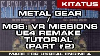 UNREAL ENGINE 4 | METAL GEAR (MGS: VR MISSIONS) REMAKE TUTORIAL (PART #2)