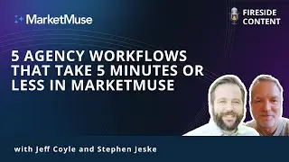 5 Agency Workflows That Take 5 Minutes or Less in MarketMuse
