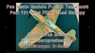 Fun Scale Models P 40 C Tomahawk Part 17 Wing Fillets and Canopy