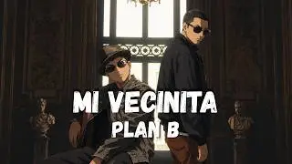 Plan B - Mi Vecinita [Letra/Lyrics]