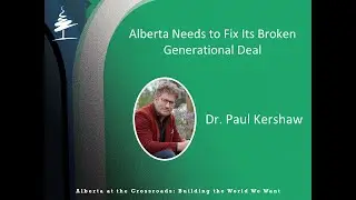 Alberta at the Crossroads: Alberta Needs to Fix Its Broken Generational Deal - Dr. Paul Kershaw