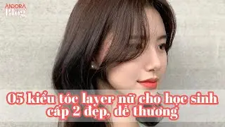 05 kiểu tóc layer nữ cho học sinh cấp 2 đẹp, dễ thương