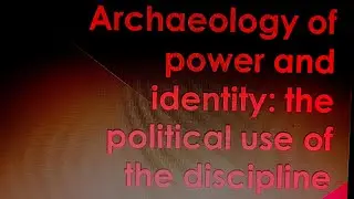 Power and identity in archeology @anthropologyforbeginners3031