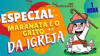 ESPECIAL MARANATA É O GRITO DA IGREJA - PRECIOSA SEMENTE