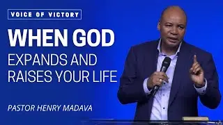 When God Expands and Raises Your Life - Pastor Henry Madava