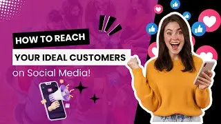 How to Reach Your Ideal Customers on Social Media!