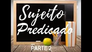 SUJEITO E PREDICADO - Parte 2 (Tipos de Sujeito e Tipos de Predicado)