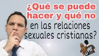 ¿Qué se puede hacer y qué no en las relaciones íntimas de matrimonios cristianos?
