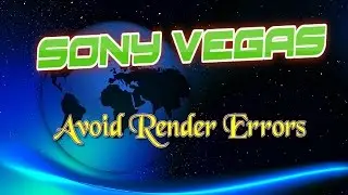 Sony Vegas - Avoid Render Errors