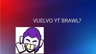 BUENA NOTICIA EN MI CANAL!VUELVE BRAWL STARS? YT?