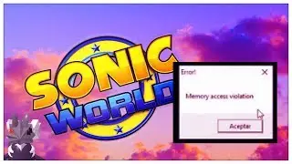 COMO SOLUCIONAR EL ERROR MEMORY ACCESS VIOLATION DE SONIC WORLD (FACIL Y RAPIDO)