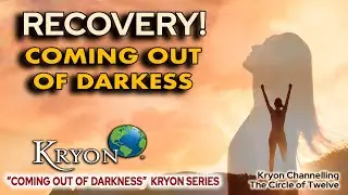 KRYON - Recovery! Coming Out of Darkness