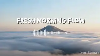 Fresh Morning Flow 🌿 | Tropical House for Relax & Smile