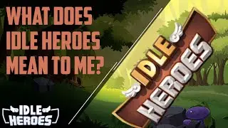 What Does Idle Heroes Mean to Me?