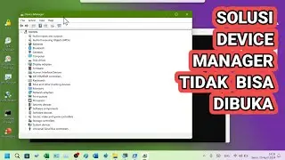 Solusi Device Manager Tidak Bisa Dibuka di Laptop Windows 11