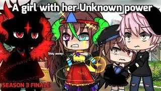 A girl with her Unknown power|| SEASON 3 ||Part 2/2 || Finale || krenzoolo xd|| GLMM