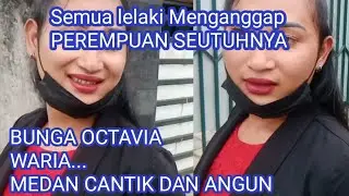 WARIA MEDAN  BUNGA OCTAVIA 😁