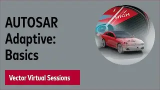 AUTOSAR Adaptive: Introduction to the Standard - Vector Virtual Sessions 2020