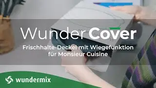 WunderCover® | Frischhalte-Deckel mit Wiegefunktion für Monsieur Cuisine | Wundermix