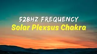 528 Hz Meditasyon Pozitif Dönüşüm, Duygusal ve Fiziksel Şifa, Kaygı ❌️ #solarpleksus