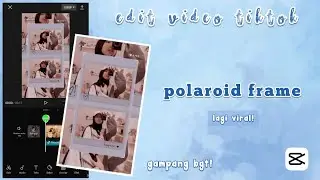 Cara edit video polaroid frame estetik viral || Capcut