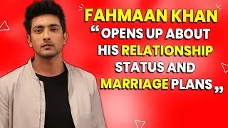 Fahmaan Khan OPENS UP About His Relationship Status And Marriage Plans