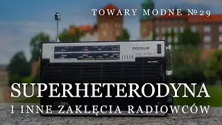 Superheterodyna i inne zaklęcia radiowców [TOWARY MODNE 29]