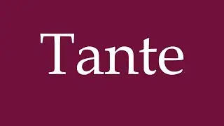 How to Pronounce ''Tante'' (Aunt) Correctly in German