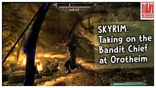 Skyrim - Taking on the Bandit Chief at Orotheim