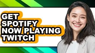 How to Get Spotify Now Playing Twitch (full Guide)