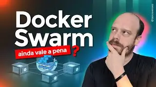 Docker Swarm ainda vale a pena ?