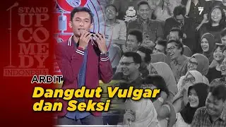 STAND UP COMEDY - LAWAK! Ardit: Dangdut Vulgar dan Seksi