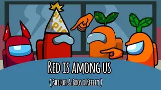 Red is among us ( Shiloh & Bros x Keeley ) Animation edit