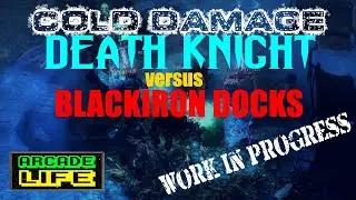 WIP - Cold Damage Death Knight versus Blackiron Docks - Grim Dawn - Hardcore Elite - v1.1.9.1