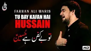 Farhan Ali Waris | Tu Bay Kafan Hai Hussain | Noha | 2016