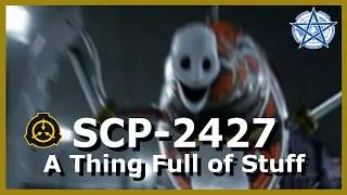 SCP-2427 | A Thing Full of Stuff