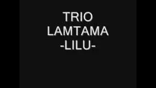 TRIO LAMTAMA - LILU