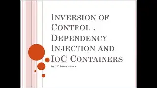 Inversion of Control , Dependency Injection and IoC Containers