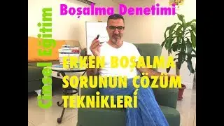 BOŞALMA DENETİMİ VE ERKEN BOŞALMA SORUNUN KESİN ÇÖZÜM TEKNİKLERİ