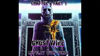 Ghostwire: Tokyo Chapter 2 Part 1