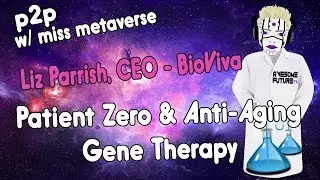 p2p: Patient Zero and Future of Anti-Aging Gene Therapy - Liz Parrish, CEO BioViva
