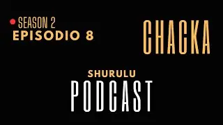 Shurulu Podcast S2 Episodio 8 "Sincero" - Chacka