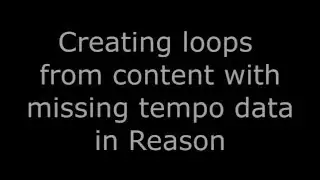 Episode 1: Short Loops [Creating loops in Reason without tempo data]