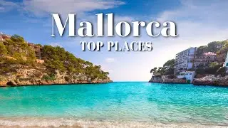 Top Places To Visit in Mallorca (Travel Guide)