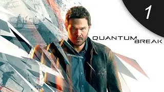 Quantum Break до АЛАНА ВЕЙКА - АКТ 1: ВРЕМЯ - ИДЕАЛЬНЫЙ УБИЙЦА! #1