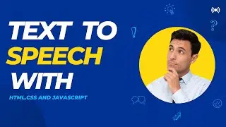 Create a Text to Speech With HTML, CSS and Java Script.