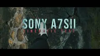 SONY A7SII CINEMATIC TEST