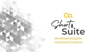NetSuite Training: Short & 'Suite: Workflows Using the Lock Record Feature