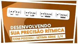 Desenvolvendo sua Precisão Rítmica com Pozzoli | #Sétima Série_1ª Parte