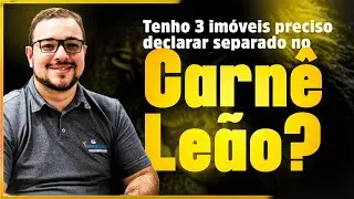 TENHO 3 IMÓVEIS - PRECISO DECLARAR SEPARADO NO CARNÊ LEÃO?
